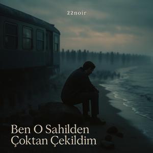 Ben O Sahilden Çoktan Çekildim