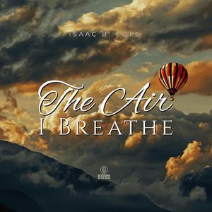 The Air I Breathe (feat. Isaac B. Cole)