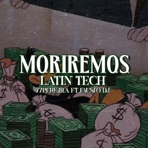 Moriremos Latin Tech (feat. Fausttt rmx)