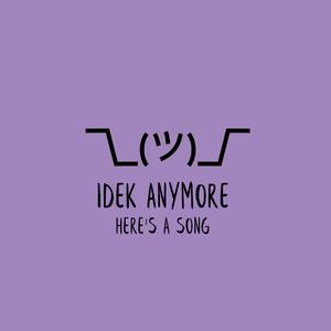 idek anymore heres a song