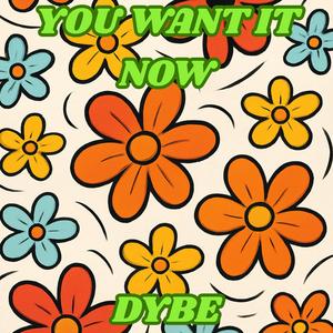 You Want It Now