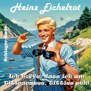 Ich hoffe, dass ich am Titicacasee, Titties seh (feat. Heinz Eichelrot)