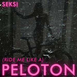 (RIDE ME LIKE A) PELOTON
