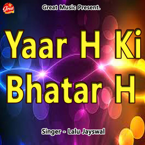 Yaar H Ki Bhatar H