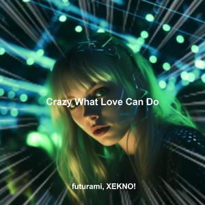 Crazy What Love Can Do (Techno)