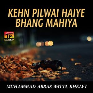 Kehn Pilwai Haiye Bhang Mahiya