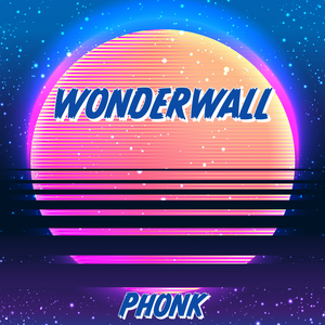 Wonderwall (Phonk)