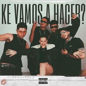 Ke Vamos a Hacer?