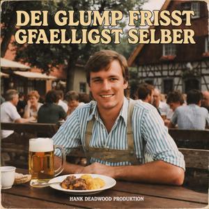 Dei Glump frisst g'fälligst selber!