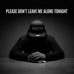 Please Don't Leave Me Alone Tonight