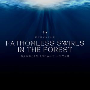 Fathomless Swirls in the Forest