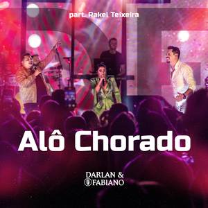 DARLAN E FABIANO - ALÔ CHORADO (feat. RAQUEL TEIXEIRA)