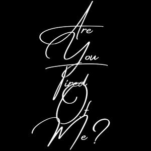 Are You Tired of Me?
