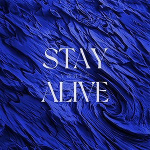 STAY ALIVE