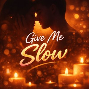 Give Me Slow