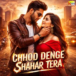 Chod Denge Shahar Tera