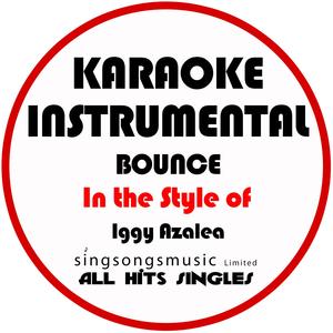 Bounce (In the Style of Iggy Azalea) [Karaoke Instrumental Version]