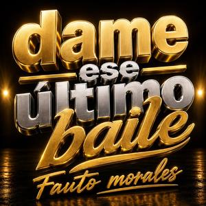 Dame ese ultimo baile