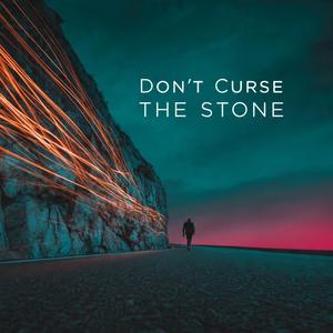 Don't Curse The Stone
