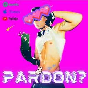 Pardon? (feat. StarBoy)