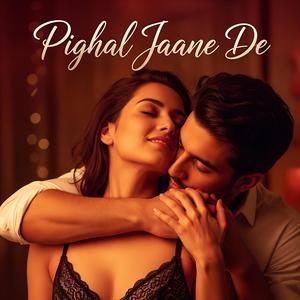 Pighal Jaane De
