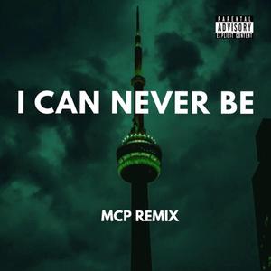 I Can Never Be (feat. MCP) (Remix)