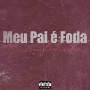 Meu Pai é foda , Eu sou fodinha