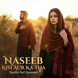 NASEEB KISI AUR KA THA (SUFI SONG)