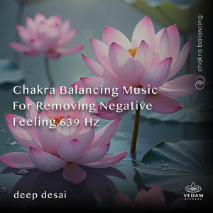 Chakra Balancing Music for Removing Negative Feeling 639 Hz