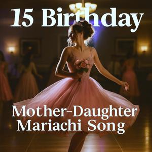 15 Birthday Mother-Daughter Mariachi Song