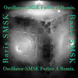 Oscillator (SMSK Ferber A Remix)