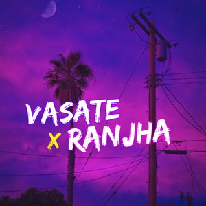 Vasate x Ranjha