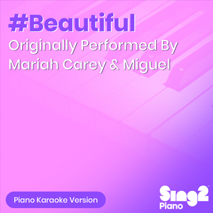 #Beautiful (Originally Performed By Mariah Carey & Miguel) (Piano Karaoke Version)