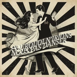 Pourquoi n'irions–nous pas danser