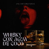 JFG ANTIMATERIA - WHISKY CON AGUA DE COCO