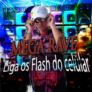 Mega Rave Liga os Flash do Celular [Hey Hou] (feat. MC VN, Mc Magrinho & Mc Delux)