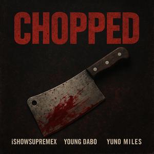Chopped (feat. Yuno Miles & Young Dabo)