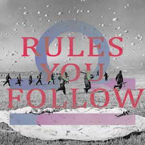 RULES YOU FOLLOW