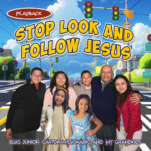 STOP LOOK AND FOLLOW JESUS (PLAYBACK) [feat. My Grandkids]