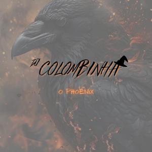 COLOMBINHA O PHOENIX (DJ COLOMBINHA)