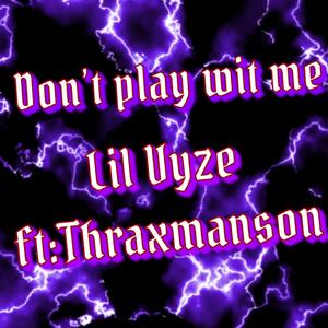Don’t Play Wit Me