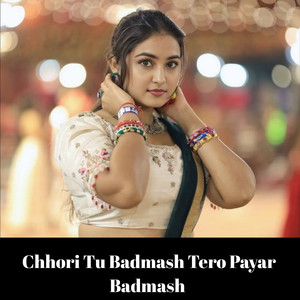 Chhori Tu Badmash Tero Payar Badmash