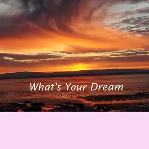 What's your dream