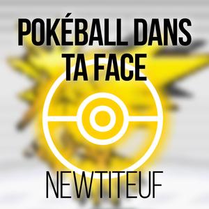 Poké Ball dans ta face