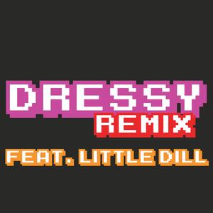 Dressy (feat. Little Dill) (Remix)