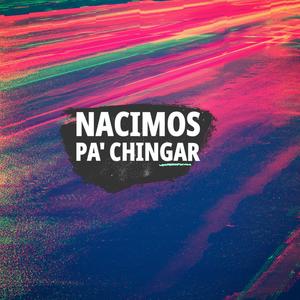 NACIMOS PA' CHINGAR
