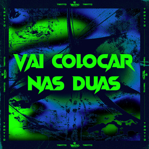 Vai Colocar nas Duas