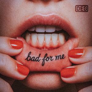 Bad For Me