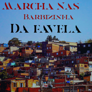 Marcha nas barbizinha da favela