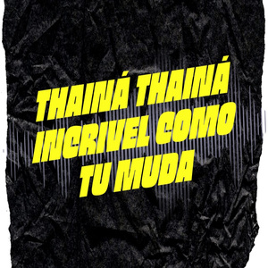 Thainá Thainá Incrivel Como Tu Muda